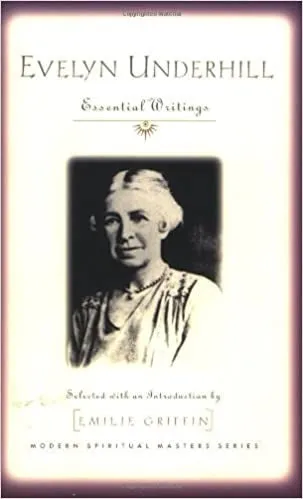 Underhill, Evelyn: Evelyn Underhill: Essential Writings